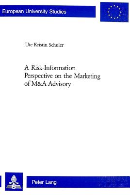 A Risk-information Perspective on the Marketing of M and A Advisory