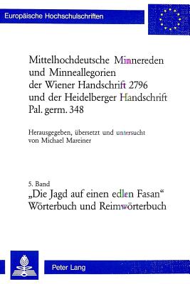 Mittelhochdeutsche Minnereden Und Minneallegorien Der Wiener Handschrift 2796 Und Der Heidelberger Handschrift Pal. Germ. 348