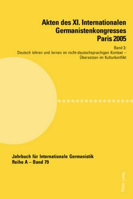 Akten des XI. Internationalen Germanistenkongresses Paris 2005- "Germanistik im Konflikt der Kulturen"