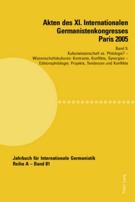 Akten Des XI. Internationalen Germanistenkongresses Paris 2005- "Germanistik Im Konflikt Der Kulturen"