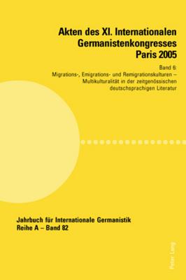 Akten des XI. Internationalen Germanistenkongresses Paris 2005- "Germanistik im Konflikt der Kulturen"