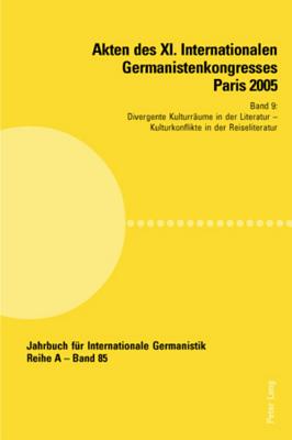 Akten Des XI. Internationalen Germanistenkongresses Paris 2005- "Germanistik Im Konflikt Der Kulturen"