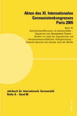 Akten Des XI. Internationalen Germanistenkongresses Paris 2005- "Germanistik Im Konflikt Der Kulturen"