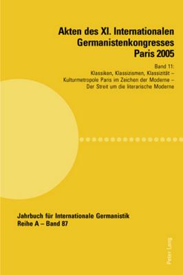 Akten Des XI. Internationalen Germanistenkongresses Paris 2005- "Germanistik Im Konflikt Der Kulturen"