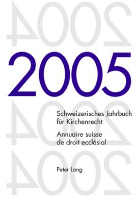 Schweizerisches Jahrbuch Fuer Kirchenrecht. Band 10 (2005)- Annuaire Suisse de Droit Ecclesial. Volume 10 (2005)