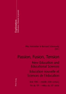 Passion, Fusion, Tension New Education and Educational Sciences Education Nouvelle et Sciences De l'Education