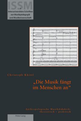 Die Musik fangt im Menschen an; Anthropologische Musikdidaktik