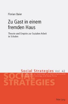 Zu Gast in einem fremden Haus; Theorie und Empirie zur Sozialen Arbeit in Schulen