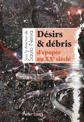 Desirs & debris d'epopee au XX e  siecle