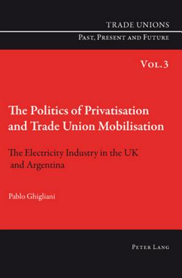 The Politics of Privatisation and Trade Union Mobilisation