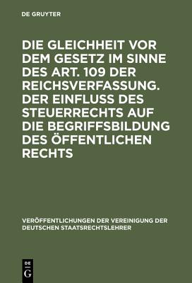 Gleichheit vor dem Gesetz im Sinne des Art. 109 der Reichsverfassung. Der Einfluß des Steuerrechts auf die Begriffsbildung des öffentlichen Rechts