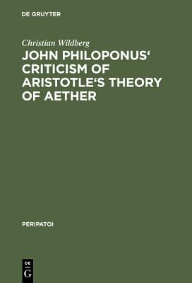 John Philoponus'' Criticism of Aristotle''s Theory of Aether