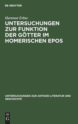 Untersuchungen Zur Funktion Der Götter Im Homerischen Epos