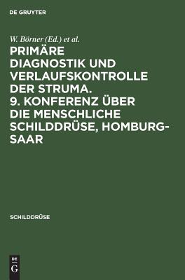 Primäre Diagnostik und Verlaufskontrolle der Struma. 9. Konferenz über die menschliche Schilddrüse, Homburg-Saar