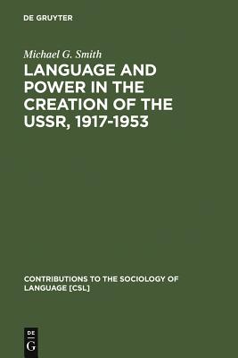 Language and Power in the Creation of the Ussr, 1917-1953