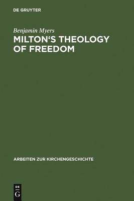 Milton''s Theology of Freedom