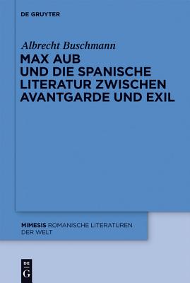 Max Aub Und Die Spanische Literatur Zwischen Avantgarde Und Exil