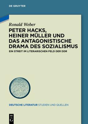 Peter Hacks, Heiner Müller Und Das Antagonistische Drama Des Sozialismus
