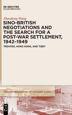 Sino-British Negotiations and the Search for a Post-War Settlement, 1942-1949