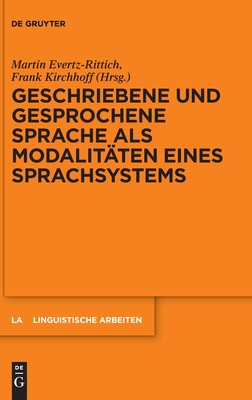 Geschriebene Und Gesprochene Sprache Als Modalitäten Eines Sprachsystems