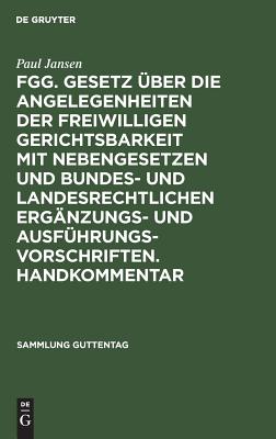 FGG. Gesetz über die Angelegenheiten der freiwilligen Gerichtsbarkeit mit Nebengesetzen und bundes- und landesrechtlichen Ergänzungs- und Ausführungsvorschriften. Handkommentar