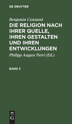Religion nach ihrer Quelle, ihren Gestalten und ihren Entwicklungen. Band 3