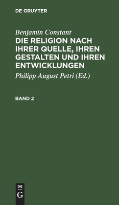 Religion nach ihrer Quelle, ihren Gestalten und ihren Entwicklungen. Band 2