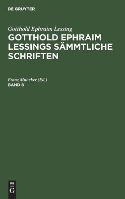 Gotthold Ephraim Lessings Sämmtliche Schriften. Band 8