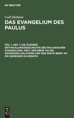äußere Entwicklungsgeschichte des paulinischen Evangeliums, Abt.1: Der Brief an die gemeinden Galatiens und der erste Brief an die Gemeinde in Korinth