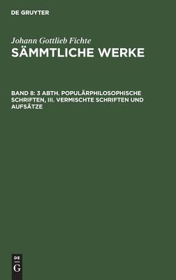 3 Abth. Populärphilosophische Schriften, III. Vermischte Schriften und Aufsätze