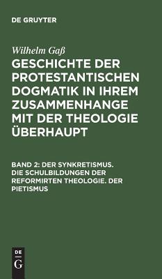 Synkretismus. Die Schulbildungen der reformirten Theologie. Der Pietismus