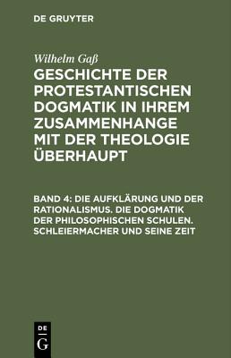 Aufklärung und der Rationalismus. Die Dogmatik der philosophischen Schulen. Schleiermacher und seine Zeit