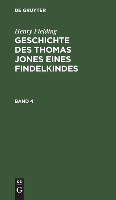 Geschichte des Thomas Jones eines Findelkindes. Band 4