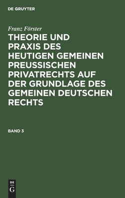 Theorie und Praxis des heutigen gemeinen preußischen Privatrechts auf der Grundlage des gemeinen deutschen Rechts. Band 3