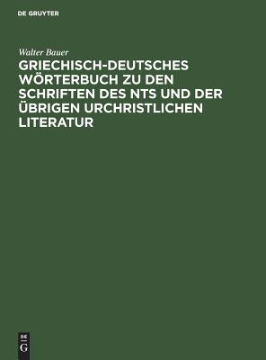 Griechisch-deutsches Wörterbuch Zu Den Schriften Des Nts Und Der Übrigen Urchristlichen Literatur