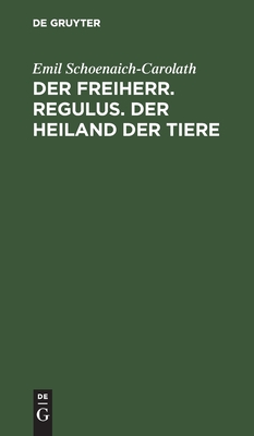 Freiherr. Regulus. Der Heiland der Tiere