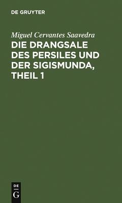 Drangsale des Persiles und der Sigismunda, Theil 1