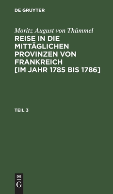 Reise in die mittäglichen Provinzen von Frankreich [im Jahr 1785 bis 1786]. Teil 3