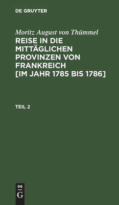 Reise in die mittäglichen Provinzen von Frankreich [im Jahr 1785 bis 1786]. Teil 2