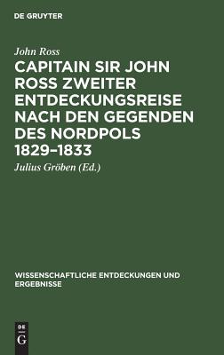 Capitain Sir John Ross zweiter Entdeckungsreise nach den Gegenden des Nordpols 1829–1833