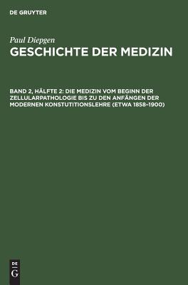 Medizin vom Beginn der Zellularpathologie bis zu den Anfängen der modernen Konstutitionslehre (etwa 1858–1900)