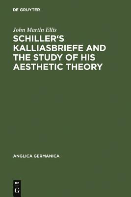 Schiller''s Kalliasbriefe and the Study of his Aesthetic Theory