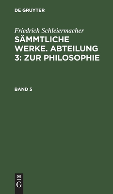 Sämmtliche Werke. Abteilung 3: Zur Philosophie. Band 5