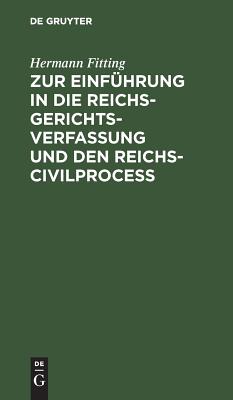 Zur Einführung in die Reichs-Gerichtsverfassung und den Reichs-Civilproceß