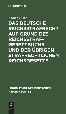 deutsche Reichsstrafrecht auf Grund des Reichsstrafgesetzbuchs und der übrigen strafrechtlichen Reichsgesetze