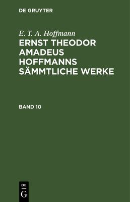 Ernst Theodor Amadeus Hoffmanns sämmtliche Werke. Band 10