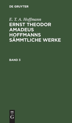 Ernst Theodor Amadeus Hoffmanns sämmtliche Werke. Band 3