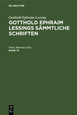 Gotthold Ephraim Lessings Sämmtliche Schriften. Band 16