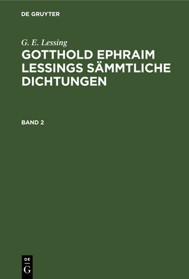 Gotthold Ephraim Lessings Sämmtliche Dichtungen. Band 2