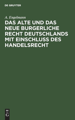 alte und das neue burgerliche Recht Deutschlands mit Einschluss des Handelsrecht